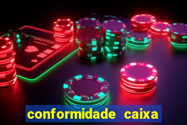 conformidade caixa quanto tempo demora